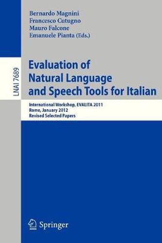 Cover image for Evaluation of Natural Language and Speech Tool for Italian: International Workshop, EVALITA 2011, Rome, January 24-25, 2012, Revised Selected Papers