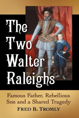 Cover image for The Two Walter Raleighs: Famous Father, Rebellious Son and a Shared Tragedy