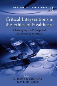 Cover image for Critical Interventions in the Ethics of Healthcare: Challenging the Principle of Autonomy in Bioethics