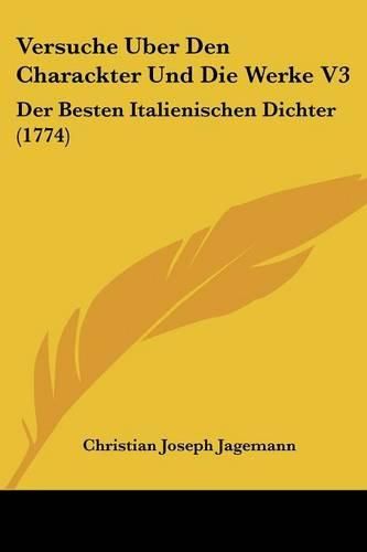 Cover image for Versuche Uber Den Charackter Und Die Werke V3: Der Besten Italienischen Dichter (1774)