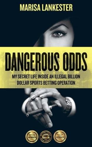 Cover image for Dangerous Odds: My Secret Life Inside an Illegal Billion Dollar Sports Betting Operation