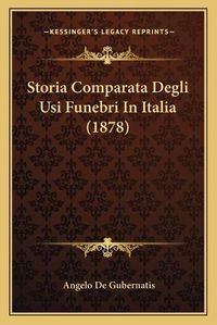 Cover image for Storia Comparata Degli Usi Funebri in Italia (1878)