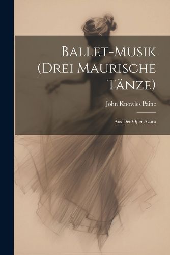 Cover image for Ballet-Musik (Drei Maurische Taenze)