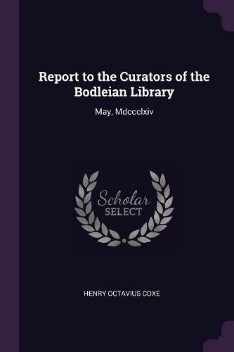 Cover image for Report to the Curators of the Bodleian Library