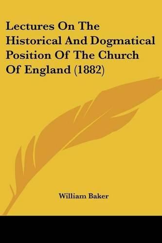 Lectures on the Historical and Dogmatical Position of the Church of England (1882)