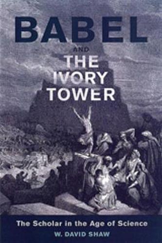 Babel and the Ivory Tower: The Scholar in the Age of Science