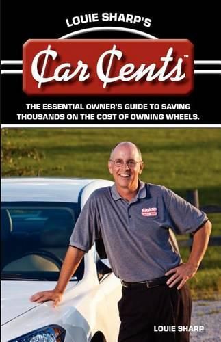 Cover image for Louie Sharp's Car Cents: The Essential Owner's Guide To Saving Thousands On The Cost Of Owning Wheels