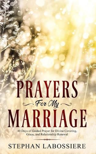 Cover image for Prayers for My Marriage: 40 Days of Guided Prayer for Divine Covering, Grace, and Relationship Renewal