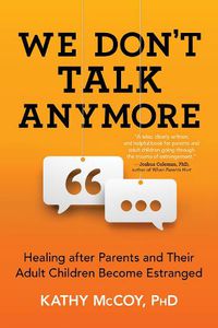 Cover image for We Don't Talk Anymore: Healing after Parents and Their Adult Children Become Estranged