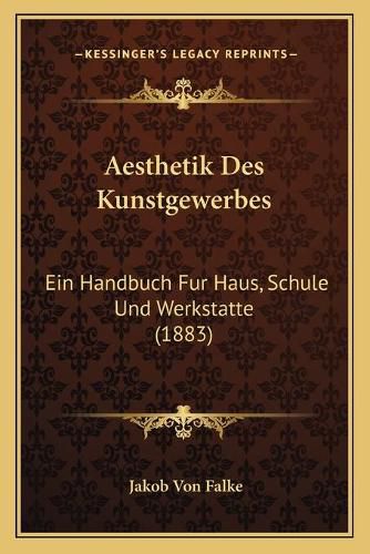 Cover image for Aesthetik Des Kunstgewerbes: Ein Handbuch Fur Haus, Schule Und Werkstatte (1883)