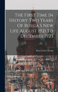 Cover image for The First Time In History Two Years Of Russia S New Life August 1921 To December 1923