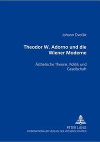 Cover image for Theodor W. Adorno Und Die Wiener Moderne: Aesthetische Theorie, Politik Und Gesellschaft