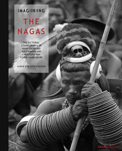 Cover image for Imagining the Nagas: Pictorial Ethnography of Hans-Eberhard Kauffmann and Christoph von Furer-Haimendorf