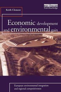 Cover image for Economic Development and Environmental Gain: European Environmental Integration and Regional Competitiveness