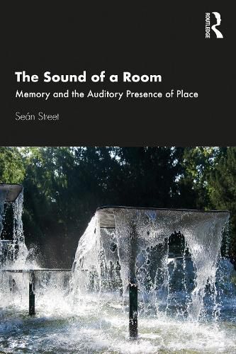 Cover image for The Sound of a Room: Memory and the Auditory Presence of Place