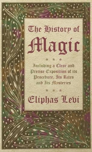 The History of Magic - Including a Clear and Precise Exposition of its Procedure, Its Rites and Its Mysteries