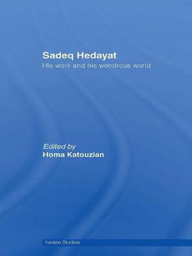 Cover image for Sadeq Hedayat: His Work and his Wondrous World