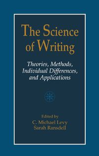 Cover image for The Science of Writing: Theories, Methods, Individual Differences and Applications