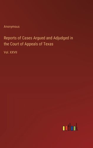 Cover image for Reports of Cases Argued and Adjudged in the Court of Appeals of Texas
