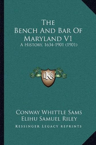 The Bench and Bar of Maryland V1: A History, 1634-1901 (1901)