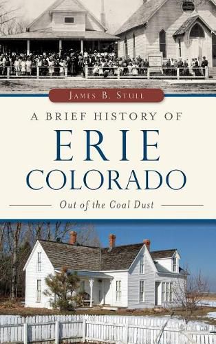 Cover image for A Brief History of Erie, Colorado: Out of the Coal Dust