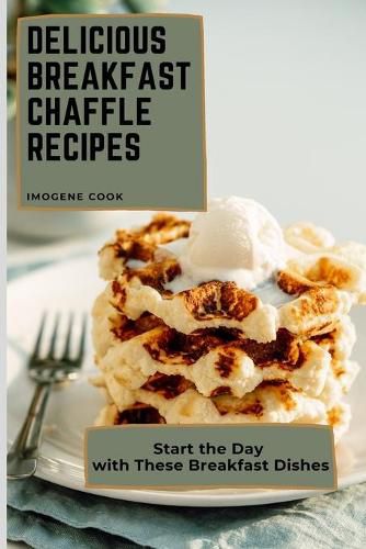 Cover image for Delicious Breakfast Chaffle Recipes: Start the Day with These Breakfast Dishes