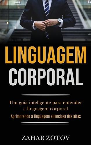 Cover image for Linguagem Corporal: Um guia inteligente para entender a linguagem corporal (Aprimorando a linguagem silenciosa dos alfas)