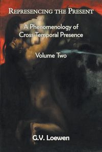 Cover image for Represencing the Present: A Phenomenology of Cross-Temporal Presence, Volume Two