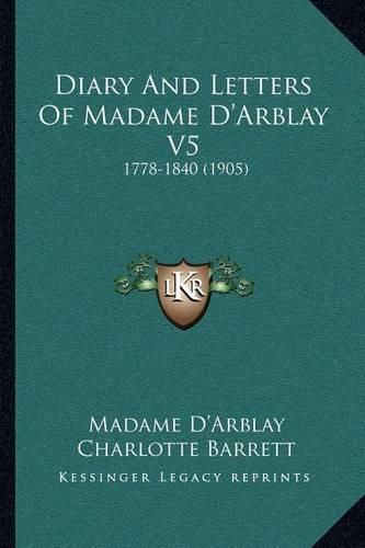 Diary and Letters of Madame D'Arblay V5: 1778-1840 (1905)