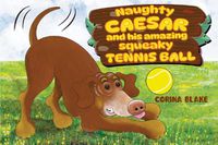 Cover image for Naughty Caesar and his amazing squeaky tennis ball