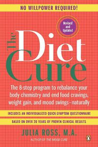 Cover image for The Diet Cure: The 8-Step Program to Rebalance Your Body Chemistry and End Food Cravings, Weight Gain, and Mood Swings--Naturally