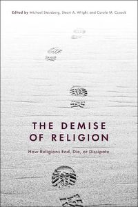 Cover image for The Demise of Religion: How Religions End, Die, or Dissipate