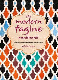 Cover image for The Modern Tagine Cookbook: Delicious Recipes for Moroccan One-Pot Meals