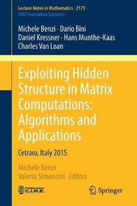 Cover image for Exploiting Hidden Structure in Matrix Computations: Algorithms and Applications: Cetraro, Italy 2015