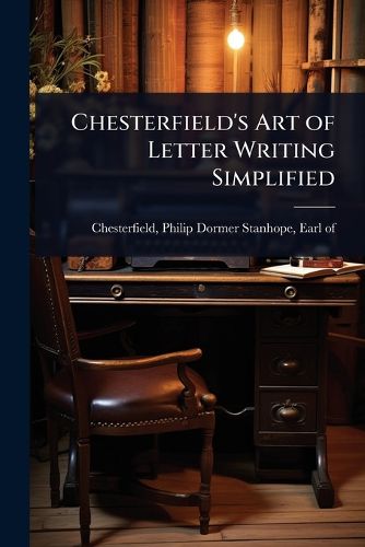 Cover image for Chesterfield's Art of Letter Writing Simplified