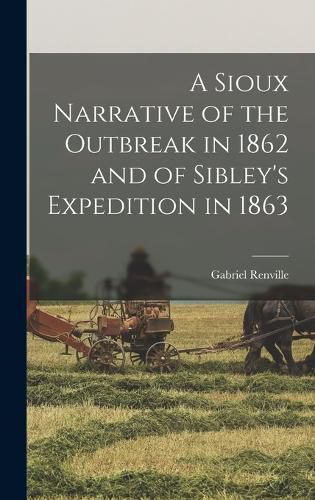 Cover image for A Sioux Narrative of the Outbreak in 1862 and of Sibley's Expedition in 1863