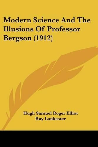 Modern Science and the Illusions of Professor Bergson (1912)