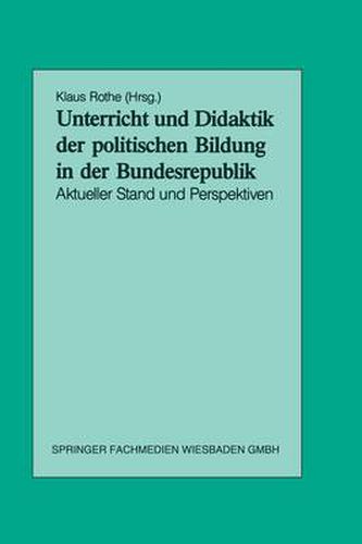 Cover image for Unterricht Und Didaktik Der Politischen Bildung in Der Bundesrepublik: Aktueller Stand Und Perspektiven