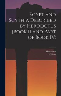 Cover image for Egypt and Scythia Described by Herodotus [Book II and Part of Book IV;