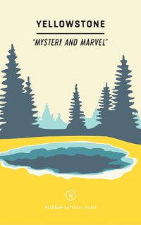 Cover image for Wildsam Field Guides: Yellowstone: Mystery and Marvel