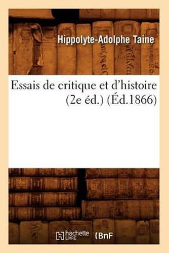 Essais de Critique Et d'Histoire (2e Ed.) (Ed.1866)