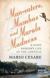 Cover image for Man-eaters, mambas and marula madness: A game ranger's life in the lowveld