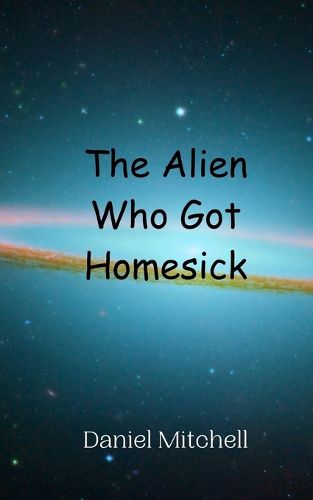 Cover image for The Alien Who Got Homesick