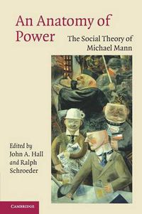 Cover image for An Anatomy of Power: The Social Theory of Michael Mann