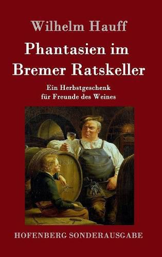 Phantasien im Bremer Ratskeller: Ein Herbstgeschenk fur Freunde des Weines