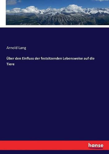 Cover image for UEber den Einfluss der festsitzenden Lebensweise auf die Tiere