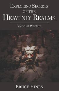 Cover image for Exploring Secrets of the Heavenly Realms: Spiritual Warfare