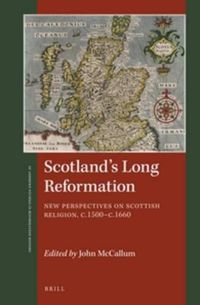 Cover image for Scotland's Long Reformation: New Perspectives on Scottish Religion, c. 1500-c. 1660