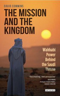 Cover image for The Mission and the Kingdom: Wahhabi Power Behind the Saudi Throne