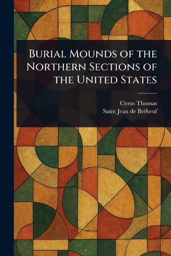 Cover image for Burial Mounds of the Northern Sections of the United States